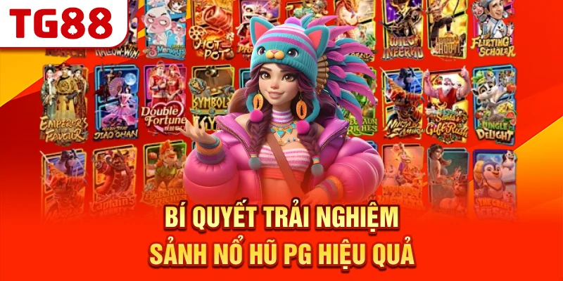 Bí Quyết Trải Nghiệm Sảnh Nổ Hũ PG Hiệu Quả