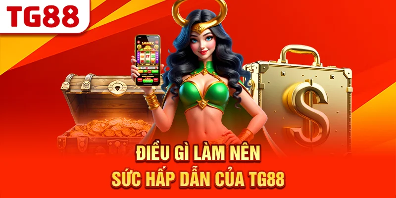 Điều Gì Làm Nên Sức Hấp Dẫn Của TG88?