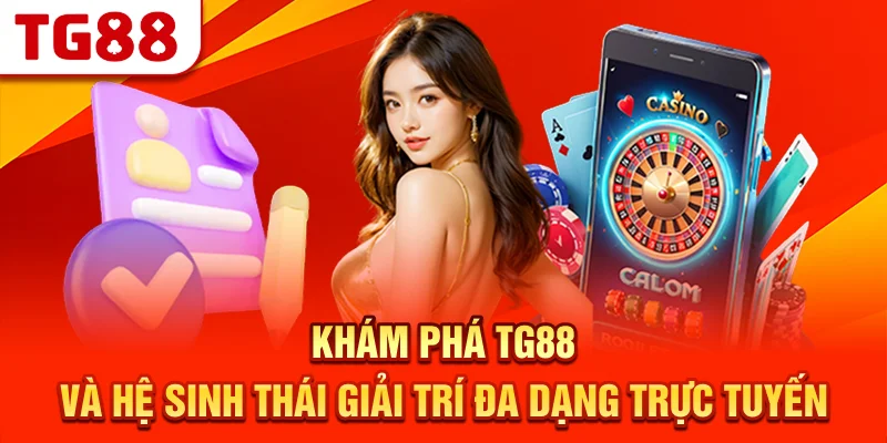 Khám Phá TG88 Và Hệ Sinh Thái Giải Trí Đa Dạng Trực Tuyến