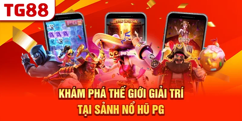 Khám Phá Thế Giới Giải Trí Tại Sảnh Nổ Hũ PG
