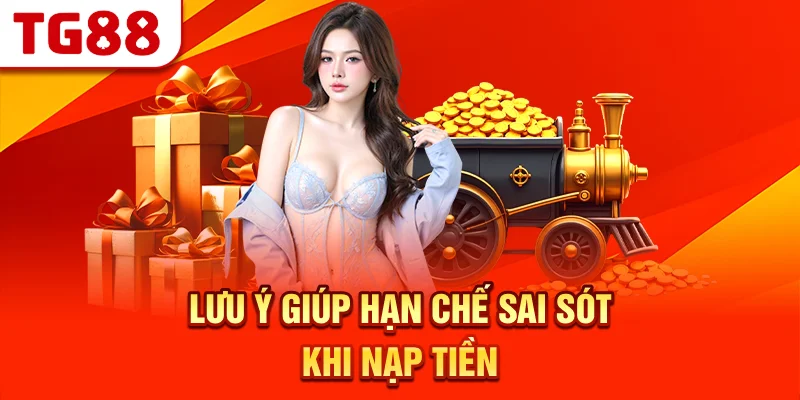 Lưu Ý Giúp Hạn Chế Sai Sót Khi Nạp Tiền