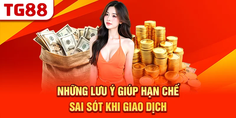 Những Lưu Ý Giúp Hạn Chế Sai Sót Khi Giao Dịch
