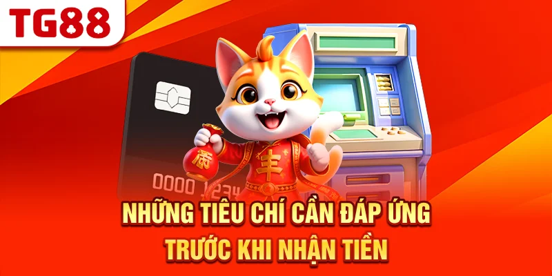 Những Tiêu Chí Cần Đáp Ứng Trước Khi Nhận Tiền