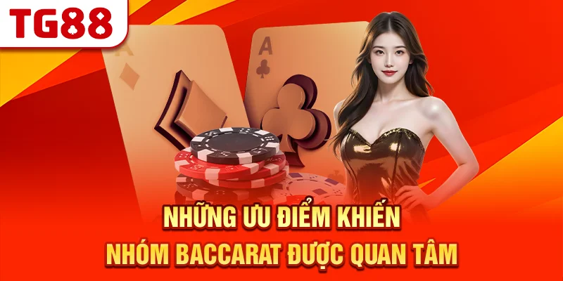 Những Ưu Điểm Khiến Nhóm Baccarat Được Quan Tâm