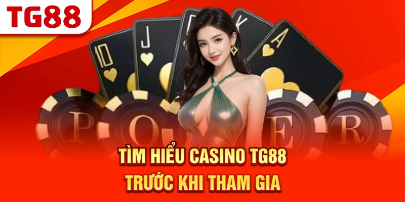 Tìm Hiểu Casino TG88 Trước Khi Tham Gia